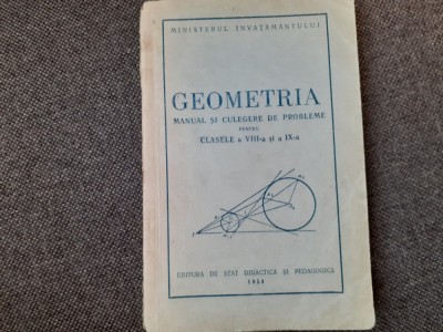 GEOMETRIA MANUAL SI CULEGERE DE PROBLEME PENTRU CLASELE A VIII A SI A IX A 1954 TRADUCERE DIN RUSA foto