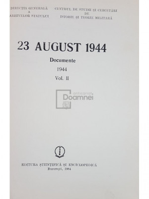 Ion Ardeleanu (coord.) - 23 august 1944 - Documente, vol. 2 (editia 1984) foto