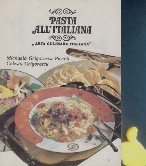 Pasta all&#039;Italiana Arta culinara italiana Michaela Grigorescu Piccoli,