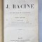 OEUVRES COMPLETES de J. RACINE , ornee d&#039; un beau portrait et de 12 vignettes de J. STAAL , SFARSIT DE SECOL XIX