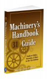 Machinery&#039;s Handbook Guide: A Guide to Tables, Formulas, &amp; More in the 31st. Edition