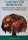 VADEMECUM HORTICOL: LEGUMICULTURA, POMICULTURA, VITICULTURA, FLORICULTURA-V. BERAR, M. BALA, E. DRAGANESCU -276346