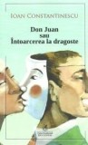 Don Juan sau intoarcerea la dragoste/Ioan Constantinescu