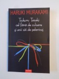TSUKURU TAZAKI , CEL FARA DE CULOARE SI ANII SAI DE PELERINAJ de HARUKI MURAKAMI 2013