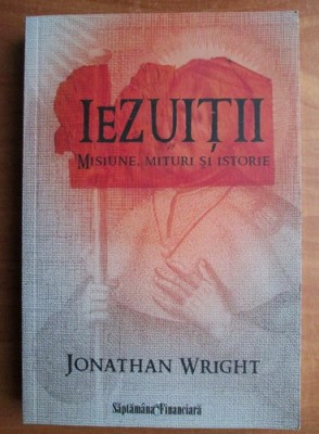 Jonathan Wright - Iezuitii: misiune, mituri si istorie foto