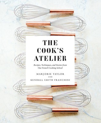 The Cook&amp;#039;s Atelier: Recipes, Techniques, and Stories from Our French Cooking School foto