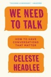 We Need to Talk: How to Have Conversations That Matter, 2017