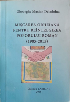 MISCAREA ORHEIANA PENTRU REINTREGIREA POPORULUI ROMAN (1985-2015)-GHEORGHE MAXIAN DELADOLNA foto