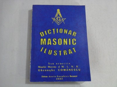 DICTIONAR MASONIC ILUSTRAT - MARELUI MAESTRU AL M.L.N.R. GHEORGHE COMANESCU foto