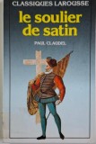 Le soulier de satin - Paul Claudel - Carte in franceza, editie originala