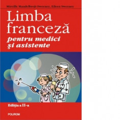 Limba franceza pentru medici si asistente (editia a II-a revazuta si adaugita) - Mireille Mandelbrojt-Sweeney, Eileen Sweeney