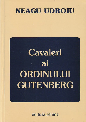 NEAGU UDROIU - CAVALERI AI ORDINULUI GUTENBERG ( CU DEDICATIE SI AUTOGRAF ) foto