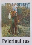 Pelerinul Rus - Carte Crestinism, Religie, Ortodoxie, Colectiv, Egumenita, Romana, Paperback, Stare Acceptabila