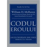 Codul eroului. Lectii invatate din vieti traite cu folos/William H. McRaven