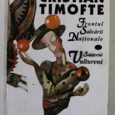 FRONTUL SALVARII NATIONALE / SANATORIUL VULTURENI de CRISTIAN TIMOFTE , 1997 , DEDICATIE *