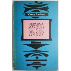 Fermina Marquez. Din viata copiilor &ndash; Valery Larbaud