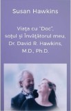 Viata cu Doc, sotul si Invatatorul meu, Dr. David R. Hawkins, M.D., Ph.D. - Susan Hawkins