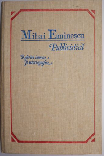 Publicistica. Referiri istorice si istoriografice &ndash; Mihai Eminescu