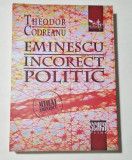 EMINESCU. INCORECT POLITIC - THEODOR CODREANU