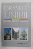 ORASELE UNIRII - CHISINAU - CERNAUTI , ALBA IULIA de OANA ILIE , 2018, PREZINTA SUBLINIERI CU CREIONUL *