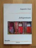Arhipretexte - Augustin Ioan, Arhitectura, Dacia, 232 pagini - Stare foarte buna