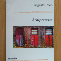 Augustin Ioan - Arhipretexte (stare foarte buna)