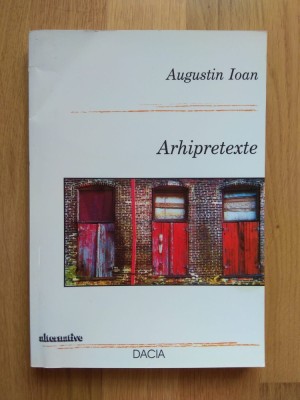 Augustin Ioan - Arhipretexte (stare foarte buna) foto