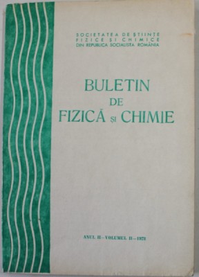 BULETIN DE FIZICA SI CHIMIE , ANUL II , VOLUMUL II , 1978 foto