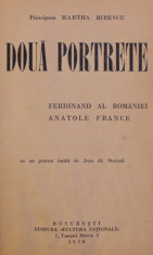 DOUA PORTRETE - FERDINAND AL ROMANIEI - ANATOLE FRANCE de PRINCIPESA MARTHA BIBESCU , cu un portret inedit de JEAN AL . STERIADI , PREZINTA SUBLINIERI foto