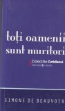 Simone de Beauvoir - Toti Oamenii Sunt Muritori, Carte Beletristica Romana, Editura Univers, 2008