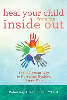 Heal Your Child from the Inside Out: The 5-Element Way to Nurturing Healthy, Happy Kids foto