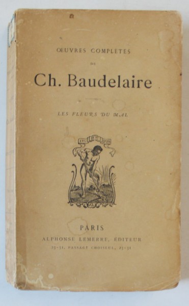 OEUVRES COMPLETES par CH. BAUDELAIRE , LES FLEURS DU MAL , EDITIE DE SFARSIT DE SECOL XX