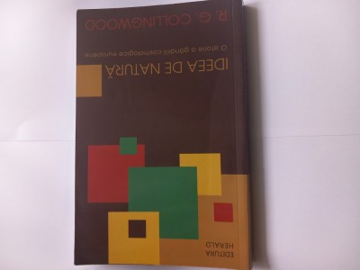 R.G. COLLINGWOOD - IDEEA DE NATURĂ - O ISTORIE A G&amp;Acirc;NDIRII COSMOLOGICE EUROPENE foto