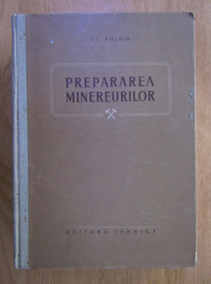 S. I. Polkin - Prepararea minereurilor (1956, editie cartonata) foto