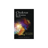 Chakras &amp; Shadow Work: Align Your Energy Centers and Explore Your Hidden Self