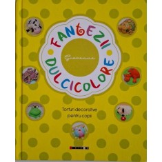 Fantezii dulcicolore. Torturi decorative pentru copii &ndash; Giovanna