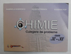 CHIMIE , CULEGERE DE PROBLEME , CLASELE A XI - A - A XII -A de GABRIELA DOBRESCU , OLGA PETRESCU , EUGENIA POP , 2003 foto