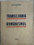 ELIE BUFNEA - TRANSILVANIA SI ROMANISMUL (BUCURESTI, 1943)