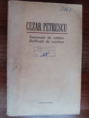 myh 38s - Cezar Petrescu - Insemnari de calator - Reflexii de scriitor - ed 1958 foto