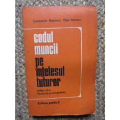 CODUL MUNCII PE INTELESUL TUTUROR DE CONSTANTIN BEJENARU SI OLGA IONESCU