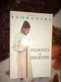 Dogmatica si dogmatism / studii si eseuri teologice - Pavel Florenski 341 pagini ( Nu trimit prin curierat )