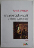 Arta si perceptia vizuala. O psihologie a vazului creator - Rudolf Arnheim