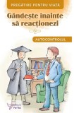 Gandeste inainte sa reactionezi. Autocontrolul - Autor Anonim - Editura ForYou