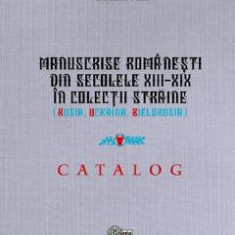 Manuscrise romanesti din secolele XIII-XIX in colectii straine (Rusia, Ucraina, Bielorusia) - Valentina Pelin