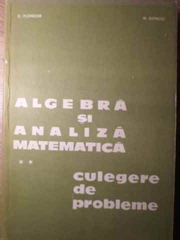 ALGEBRA SI ANALIZA MATEMATICA. CULEGERE DE PROBLEME VOL.2-D. FLONDOR, N. DONCIU