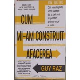 CUM MI-AM CONSTRUIT AFACEREA-GUY RAZ-246331