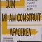 CUM MI-AM CONSTRUIT AFACEREA-GUY RAZ-246331