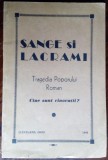 SANGE SI LACRAMI, TRAGEDIA POPORULUI ROMAN: CINE SUNT VINOVATII? (CLEVELAND, 1942) [articole/depozitii/cuvantari infierand carlismul &amp; legionarismul]