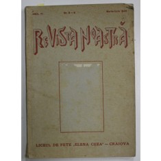 REVISTA NOASTRA , REVISTA LICEULUI DE FETE &#039; ELENA CUZA &#039; - CRAIOVA , ANUL IV , NR.5-8 , MARTIE - IUNIE 1945