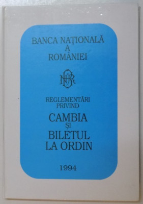 REGLEMENTARI PRIVIND CAMBIA SI BILETUL LA ORDIN, 1994 foto